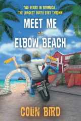 9781805142348-1805142348-Meet Me At Elbow Beach: Two Years in BERMUDA . . . The Longest Party Ever Thrown!