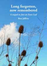 9780956187710-0956187714-Long Forgotten, Now Remembered: A Sequel to 'just an Essex Lad'