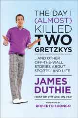 9780470677780-0470677783-The Day I (Almost) Killed Two Gretzkys: And Other Off-the-Wall Stories About Sports...and Life