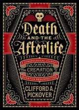 9781454914341-1454914343-Death and the Afterlife: A Chronological Journey, from Cremation to Quantum Resurrection (Union Square & Co. Chronologies)