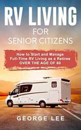 9781727367744-172736774X-RV Living for Senior Citizens: How to Start and Manage Full Time RV Living as a Retiree Over the age of 60