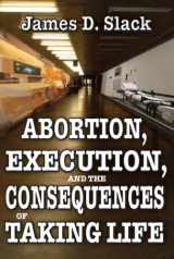 9781412810210-1412810213-Abortion, Execution, and the Consequences of Taking Life