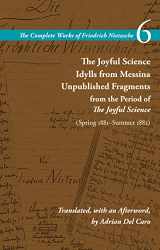 9781503632325-1503632326-The Joyful Science / Idylls from Messina / Unpublished Fragments from the Period of The Joyful Science (Spring 1881–Summer 1882): Volume 6 (The Complete Works of Friedrich Nietzsche)