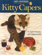 9781571203199-1571203192-Kitty Capers: 15 Quilt Projects with Purrsonality