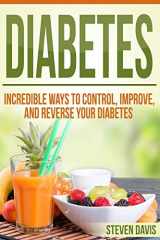9781523352425-1523352426-Diabetes: Incredible Ways to Control, Improve, and Reverse your Diabetes (Beat Diabetes Now, Vitamins and Nutritions, Management Care, Diet Cookbook Solutions, Week By Week Weight Loss Education)
