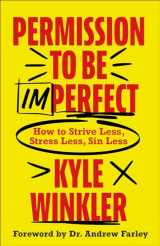 9780800763695-0800763696-Permission to Be Imperfect: How to Strive Less, Stress Less, Sin Less