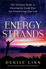 9781401950583-1401950582-Energy Strands: The Ultimate Guide to Clearing the Cords That Are Constricting Your Life