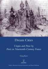 9781907975530-1907975535-Dream Cities: Utopia and Prose by Poets in Nineteenth-century France
