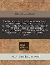 9781171308485-1171308485-A paradoxe, prouing by reason and example, that baldnesse is much better than bushie haire. Written by that excellent philosopher Synesius, Bishop of ... Cyren. Englished by Abraham Fleming. (1579)