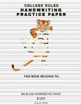 9781672209540-1672209544-College Ruled Handwriting Practice Paper: Notebook with 100 Blank Handwriting Practice Pages and Stuck Tiger Cover, Lined Paper with Dotted Midline ... (7.1mm) Spacing Between Horizontal Lines