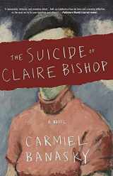 9781941088593-1941088597-The Suicide of Claire Bishop: A Novel