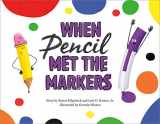 9781250309402-1250309409-When Pencil Met the Markers (When Pencil Met Eraser)