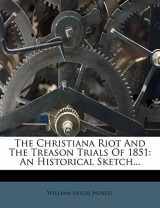 9781276574150-1276574150-The Christiana Riot And The Treason Trials Of 1851: An Historical Sketch...