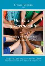 9780470500828-0470500824-The Power of Partnership, Building Healing Bridges Across Historic Divides (Essays on Deepening the American Dream)