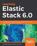 9781787281868-1787281868-Learning Elastic Stack 6.0: A beginner's guide to distributed search, analytics, and visualization using Elasticsearch, Logstash and Kibana