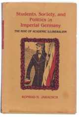 9780691053455-0691053456-Students, Society and Politics in Imperial Germany: The Rise of Academic Illiberalism (Princeton Legacy Library, 719)