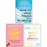 9789123465712-9123465719-How to Keep House While Drowning [Hardcover], How To Clean Your House [Hardcover], Mind Over Clutter 3 Books Collection Set