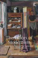 9781409443612-1409443612-The Labors of Modernism: Domesticity, Servants, and Authorship in Modernist Fiction