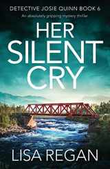9781838880040-1838880046-Her Silent Cry: An absolutely gripping mystery thriller (Detective Josie Quinn)