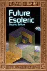 9781888729788-1888729783-Future Esoteric: The Unseen Realms (The Esoteric Series) Book 2