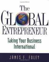9781574101249-1574101242-The Global Entrepreneur: Taking Your Business International