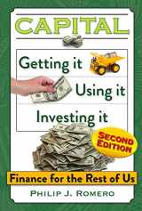 9781732297098-1732297096-Capital: Getting it, Using it, Investing it: Finance for the Rest of Us - 2nd Edition