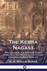 9781789872156-1789872154-The Kebra Nagast: King Solomon, The Queen of Sheba & Her Only Son Menyelek - Ethiopian Legends and Bible Folklore