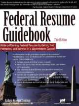 9781563709258-1563709252-Federal Resume Guidebook: Write a Winning Federal Resume to Get in, Get Promoted, and Survive in a Government Career! 3rd Edition