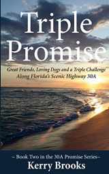 9781516900671-1516900677-Triple Promise: Great Friends, Loving Dogs and a Triple Challenge Along Florida's Scenic Highway 30A (30a Promise)