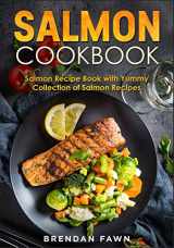 9781661124519-1661124518-Salmon Cookbook: Salmon Recipe Book with Yummy Collection of Salmon Recipes (Salmon Tastes)