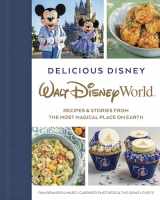 9781368068239-1368068235-Delicious Disney: Walt Disney World: Recipes & Stories from The Most Magical Place on Earth