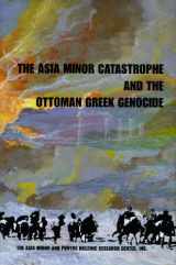 9781467534963-146753496X-The Asia Minor Catastrophe and the Ottoman Greek Genocide: Essays on Asia Minor, Pontos, and Eastern Thrace, 1912-1923