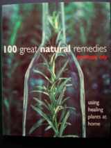 9780760713594-0760713596-100 great natural remedies: Using healing plants at home