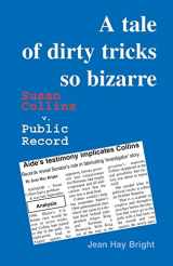 9780972092401-0972092404-A Tale of Dirty Tricks So Bizarre: Susan Collins v. Public Record