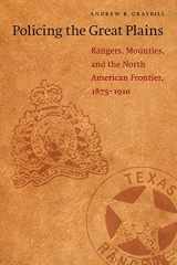 9780803260023-0803260024-Policing the Great Plains: Rangers, Mounties, and the North American Frontier, 1875-1910