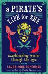 9781641600552-1641600551-A Pirate's Life for She: Swashbuckling Women Through the Ages