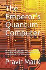 9780990357483-0990357481-The Emperor’s Quantum Computer: An Alternative Light-Centered Interpretation of Quanta, Superposition, Entanglement and the Computing that Arises from it (Applications in Cosmology of Light)