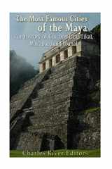 9781539835707-1539835707-The Most Famous Cities of the Maya: The History of Chichén Itzá, Tikal, Mayapán, and Uxmal