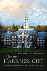 9780976978718-0976978717-After the Harkness Gift: A History of Phillips Exeter Academy Since 1930