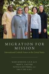 9780190933098-0190933097-Migration for Mission: International Catholic Sisters in the United States