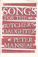 9781847373137-1847373135-Songs for the Butcher's Daughter (AUTHOR SIGNED)