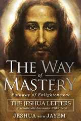 9781941489451-1941489451-The Way of Mastery, Pathway of Enlightenment: The Jeshua Letters; A Remarkable Encounter With Christ