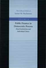 9780865972193-0865972192-Public Finance in Democratic Process: Fiscal Institutions and Individual Choice (The Collected Works of James M. Buchanan)