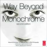 9780240816258-0240816250-Way Beyond Monochrome 2e: Advanced Techniques for Traditional Black & White Photography including digital negatives and hybrid printing