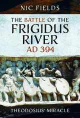 9781399096256-1399096257-The Battle of the Frigidus River, AD 394: Theodosius' Miracle
