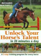 9780715313121-0715313126-Unlock Your Horses Talent in 20 Minutes a Day: A 3-Step Training Program for Every Horse
