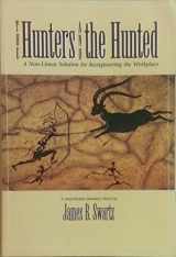 9781563271571-1563271575-The Hunters and the Hunted: A Non-Linear Solution for Reengineering the Workplace