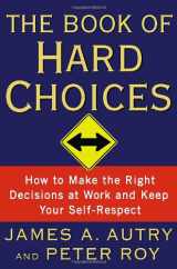 9780767922586-0767922581-The Book of Hard Choices: How to Make the Right Decisions at Work and Keep Your Self-Respect