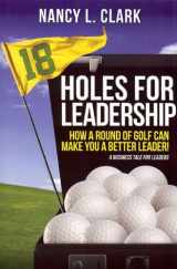 9780615406053-061540605X-18 Holes for Leadership - How a Round of Golf Can Make You a Better Leader! A Business Tale for Leaders