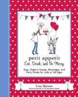 9780399534898-039953489X-Petit Appetit: Eat, Drink, and Be Merry: Easy, Organic Snacks, Beverages, and Party Foods for Kids of All Ages